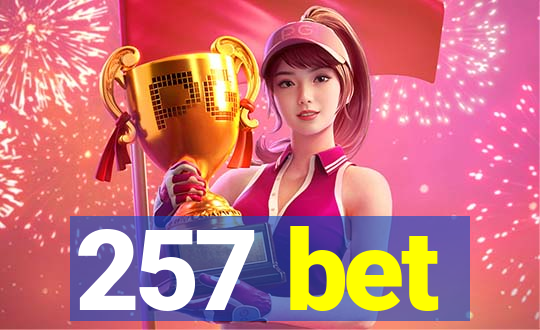 257 bet